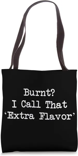 Burnt I Call That Extra Flavor Funny Cooking Tote Bag
