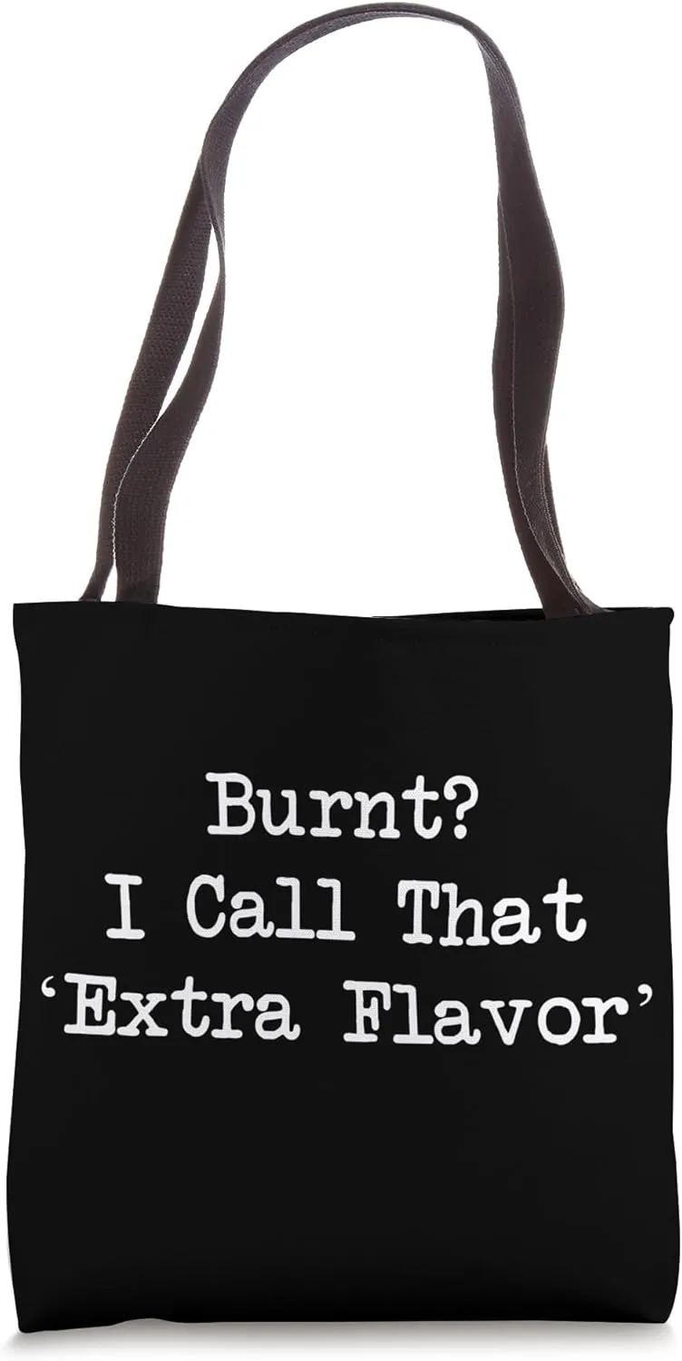 Burnt I Call That Extra Flavor Funny Cooking Tote Bag
