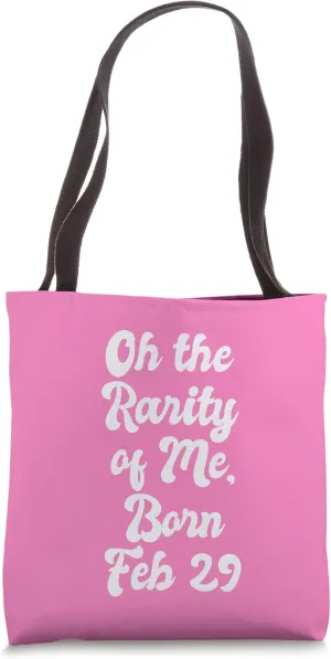 Oh The Rarity Of Me Born Feb 29 Funny Leap Year B-Day Party Tote Bag