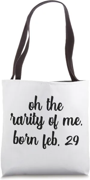 Oh The Rarity Of Me Born Funny Leap Year B-Day Party Feb 29 Tote Bag
