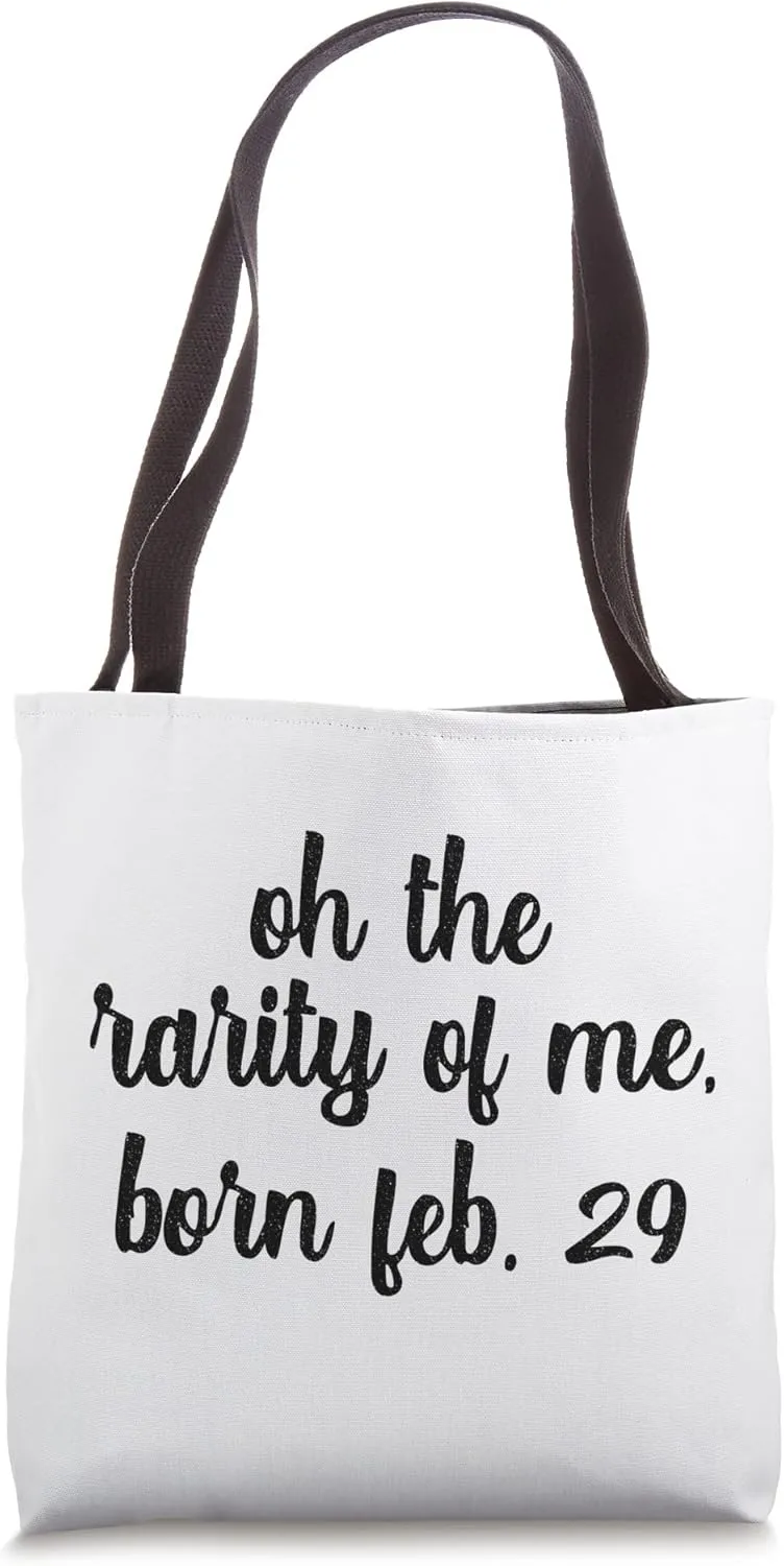 Oh The Rarity Of Me Born Funny Leap Year B-Day Party Feb 29 Tote Bag