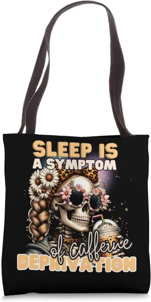 Sleep Is A Symptom Of Caffeine Deprivation Tote Bag